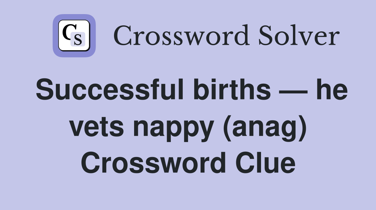 Successful births — he vets nappy (anag) Crossword Clue