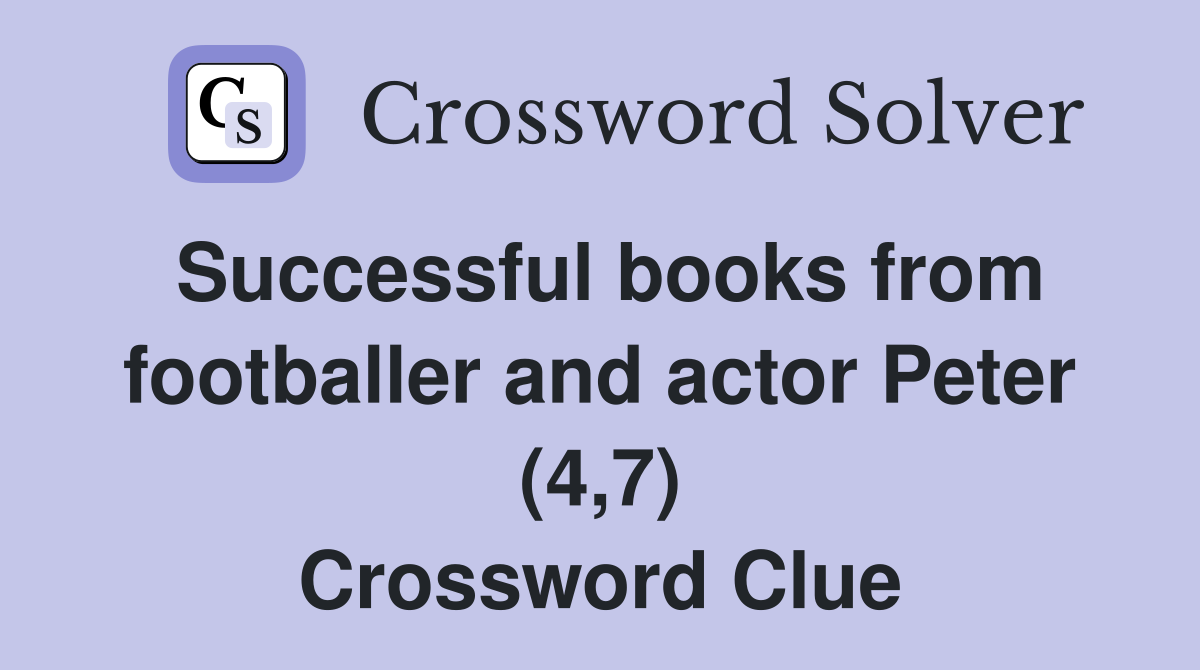 Successful books from footballer and actor Peter (4,7) Crossword Clue