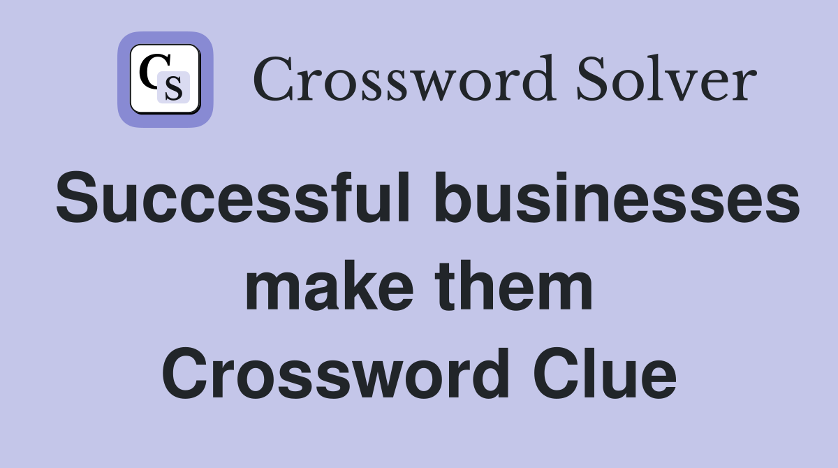 Successful businesses make them Crossword Clue