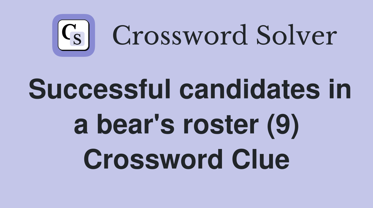 Successful candidates in a bear's roster (9) Crossword Clue