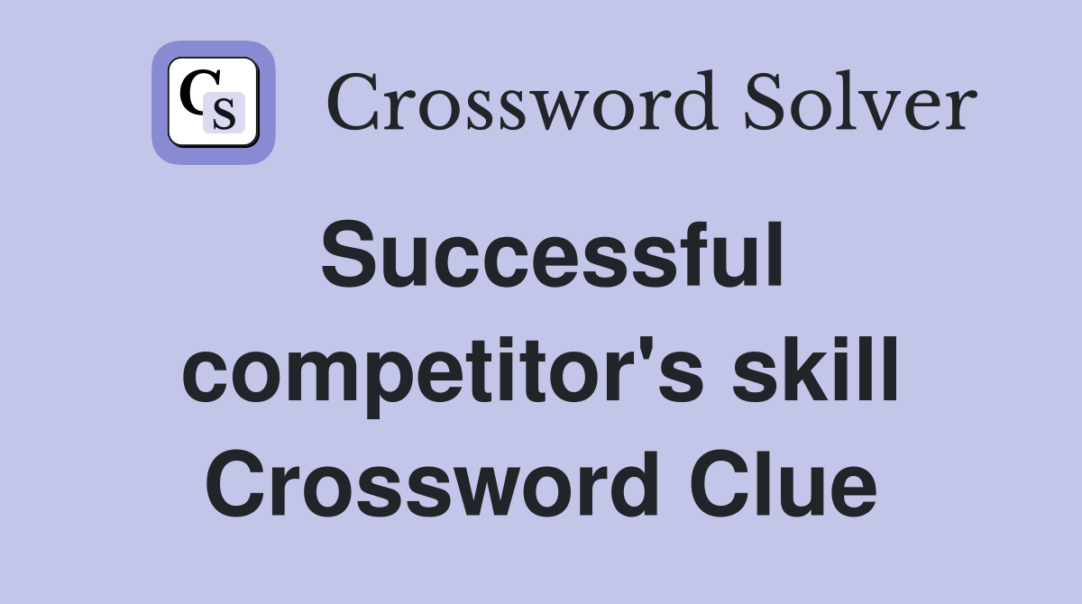 Successful competitor's skill Crossword Clue