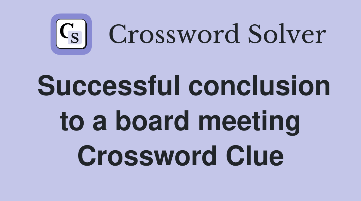 Successful conclusion to a board meeting Crossword Clue