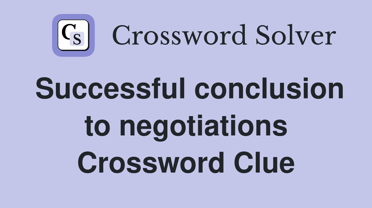 Successful conclusion to negotiations Crossword Clue