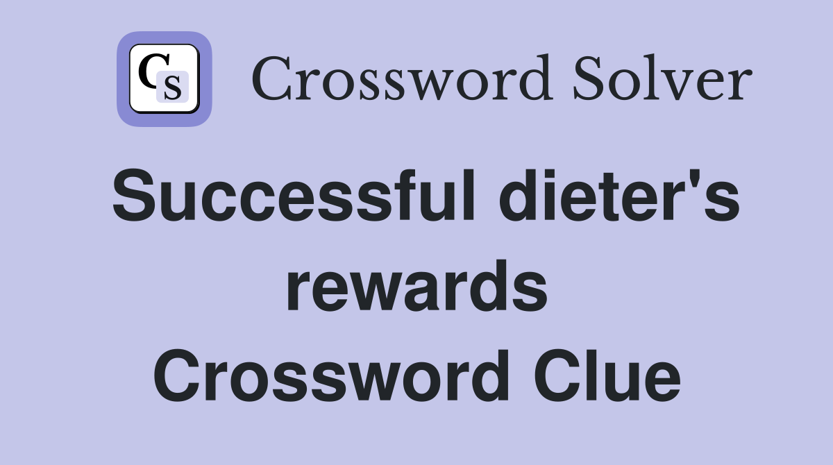 Successful dieter's rewards Crossword Clue