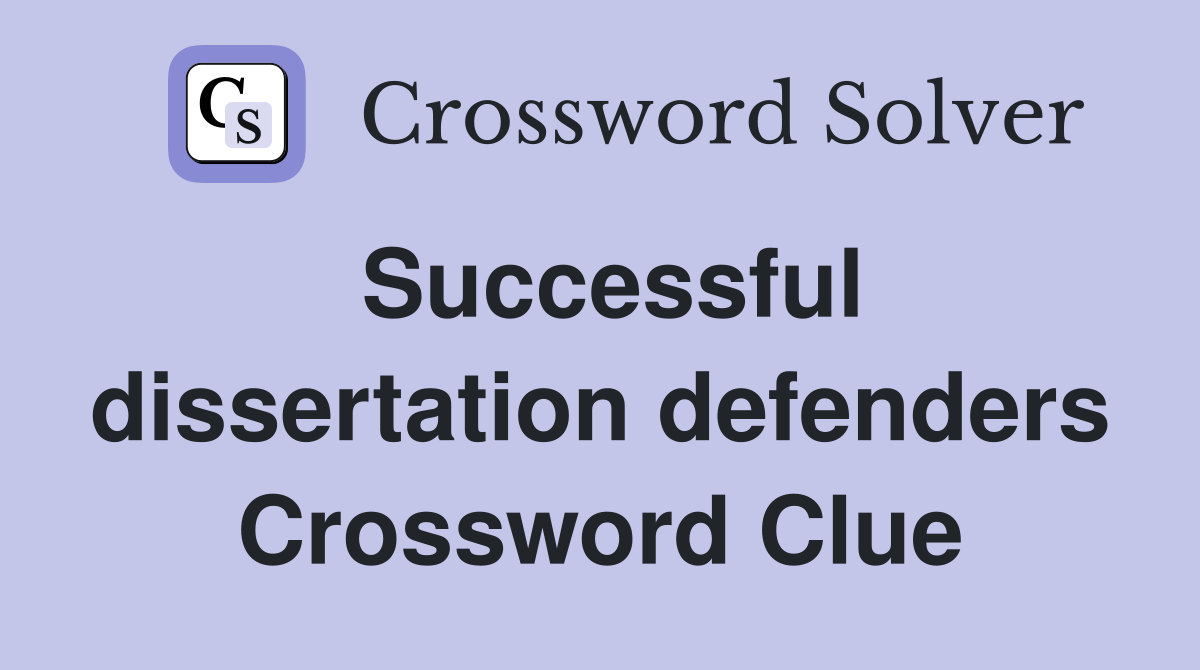 Successful dissertation defenders Crossword Clue