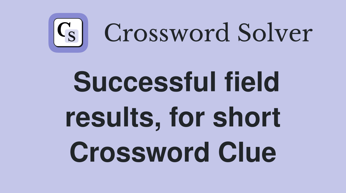 Successful field results, for short Crossword Clue