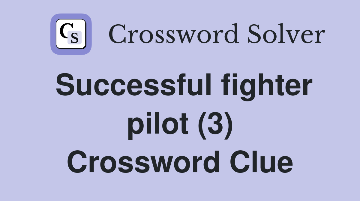Successful fighter pilot (3) Crossword Clue