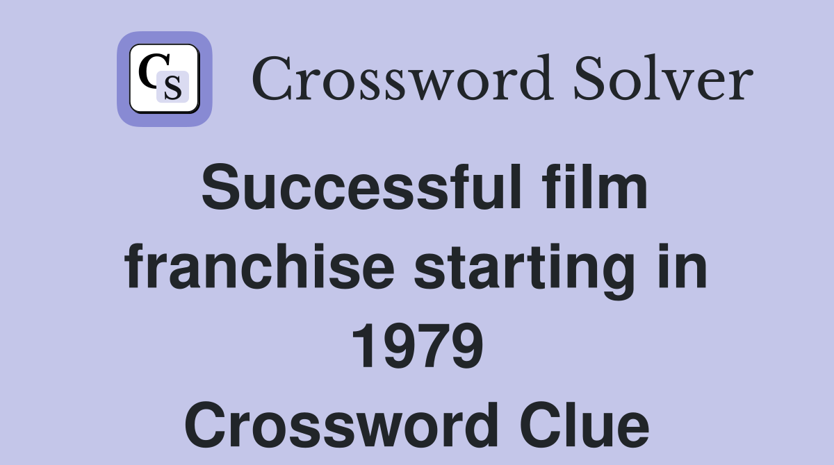 Successful film franchise starting in 1979 Crossword Clue