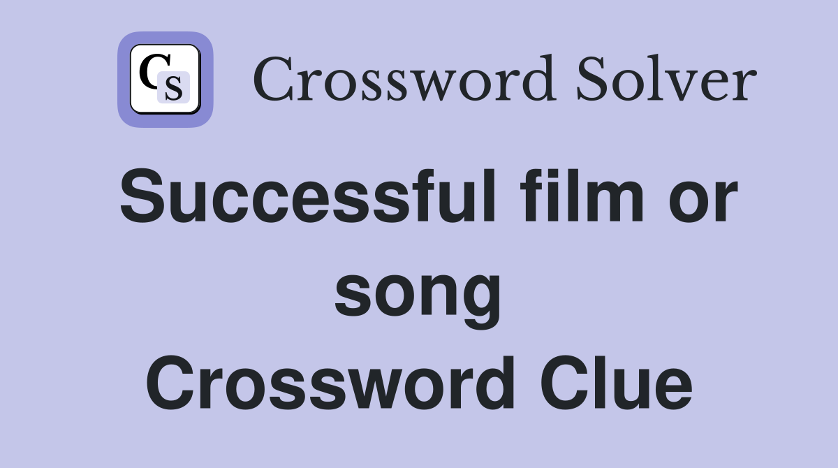 Successful film or song Crossword Clue