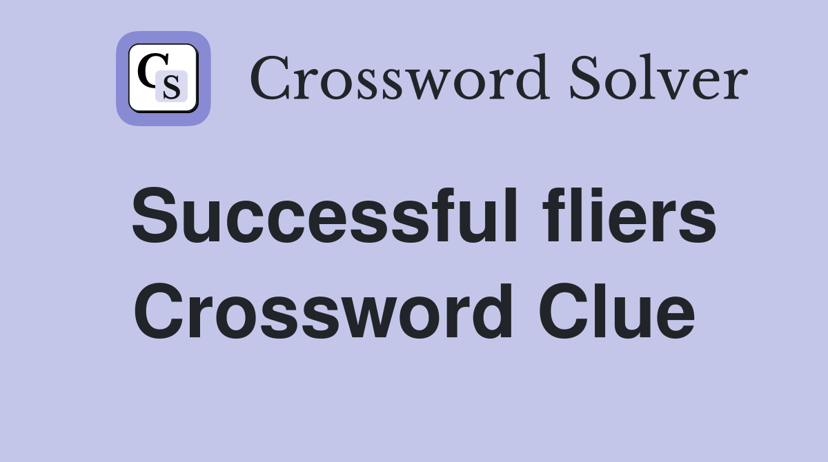 Successful fliers Crossword Clue
