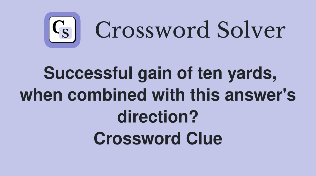Successful gain of ten yards, when combined with this answer's direction? Crossword Clue