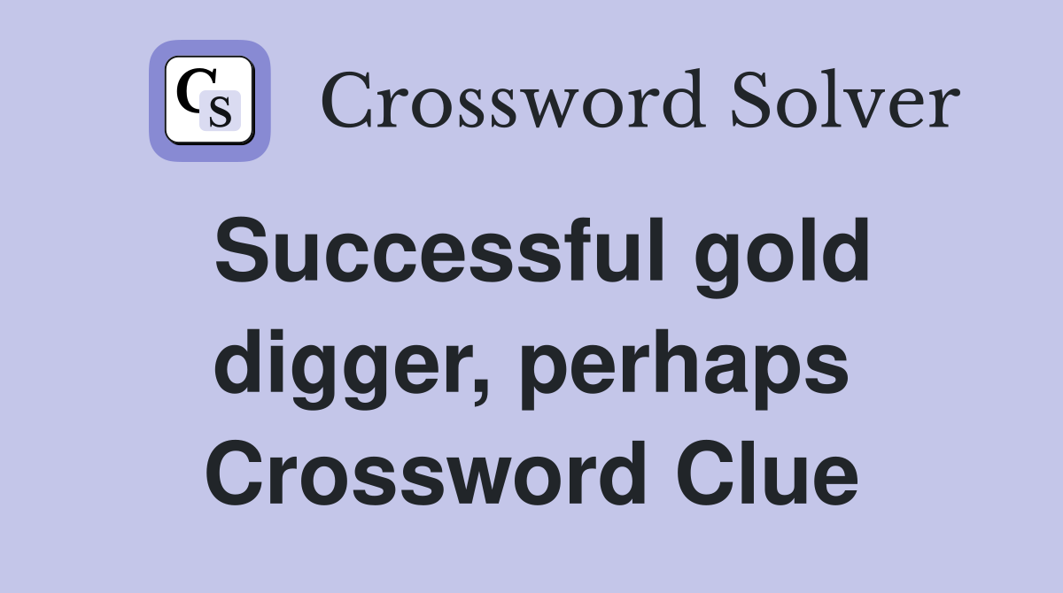 Successful gold digger, perhaps Crossword Clue
