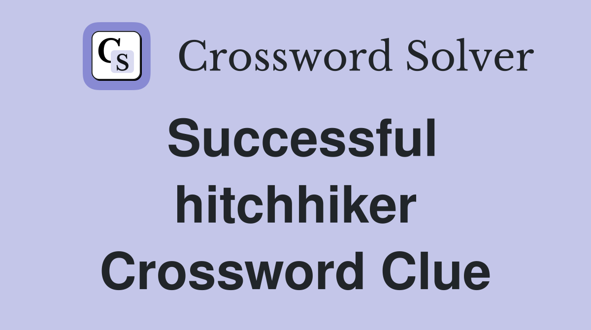 Successful hitchhiker Crossword Clue