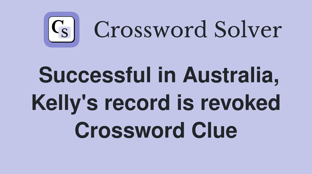 Successful in Australia, Kelly's record is revoked Crossword Clue