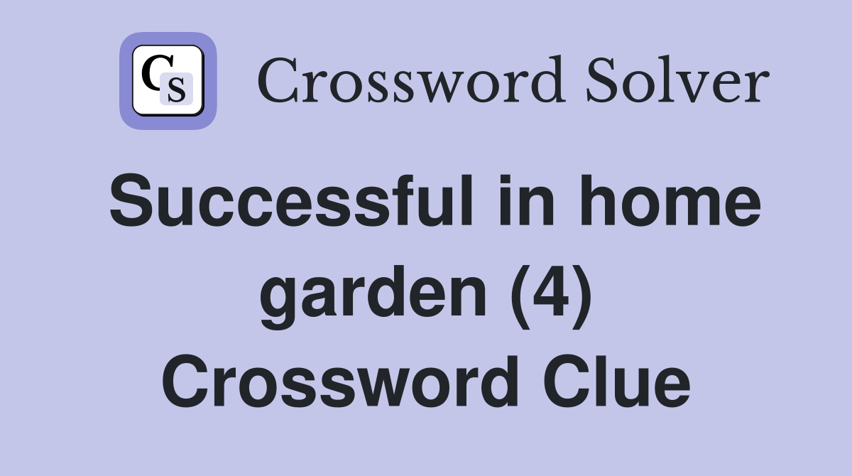 Successful in home garden (4) Crossword Clue