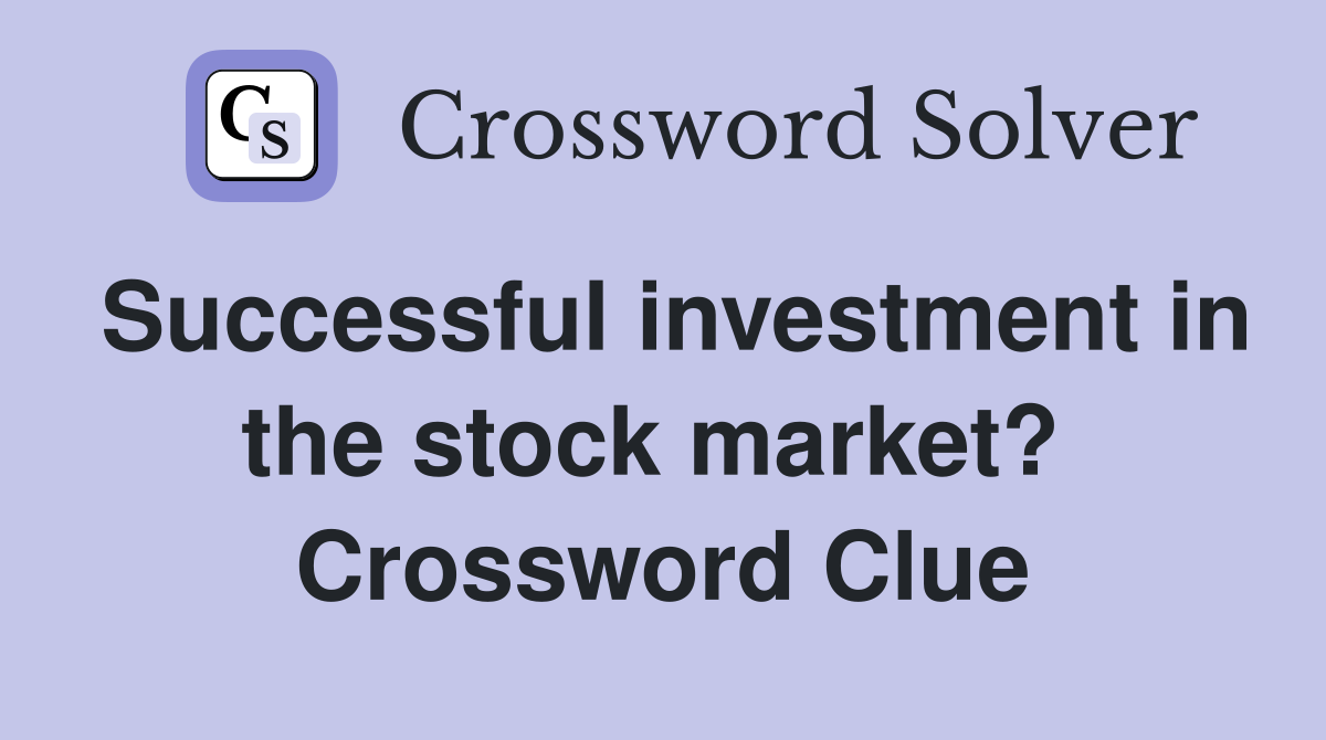 Successful investment in the stock market?  Crossword Clue