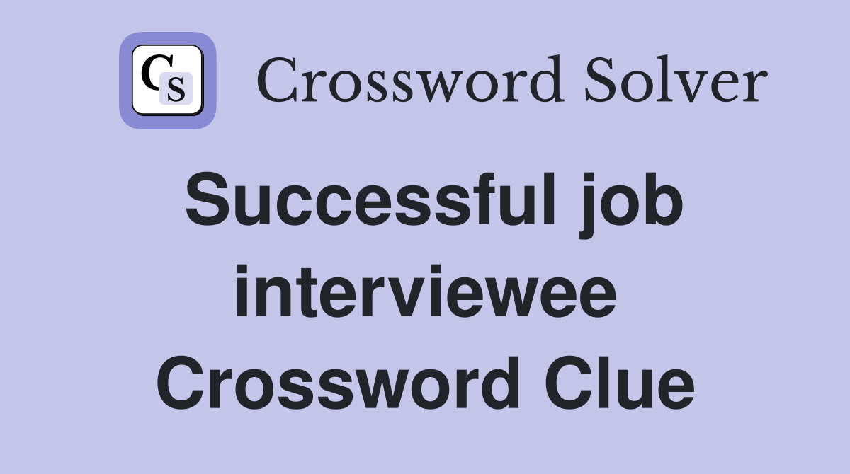 Successful job interviewee Crossword Clue
