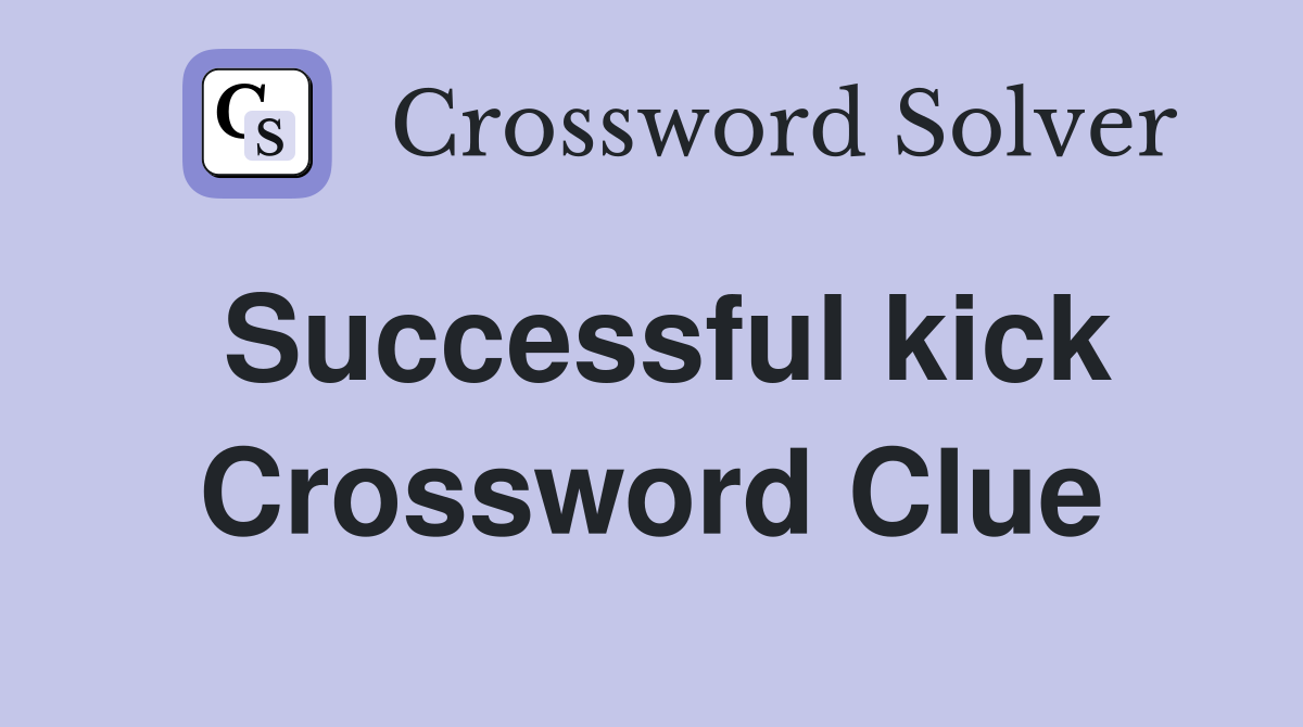 Successful kick Crossword Clue