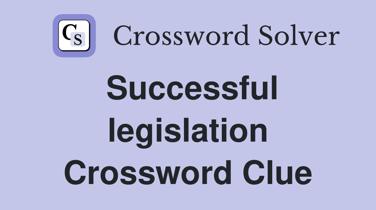 Successful legislation Crossword Clue