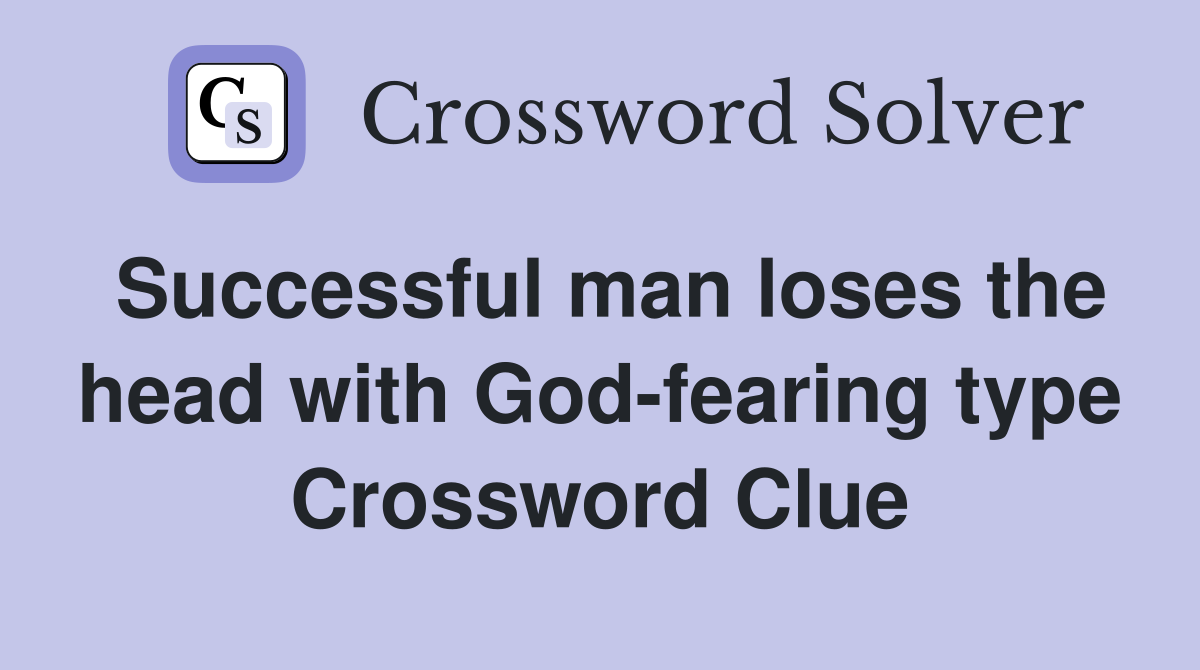 Successful man loses the head with God-fearing type Crossword Clue