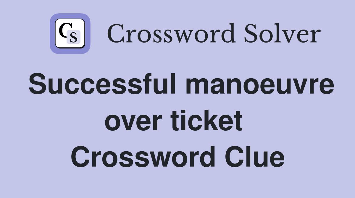 Successful manoeuvre over ticket  Crossword Clue