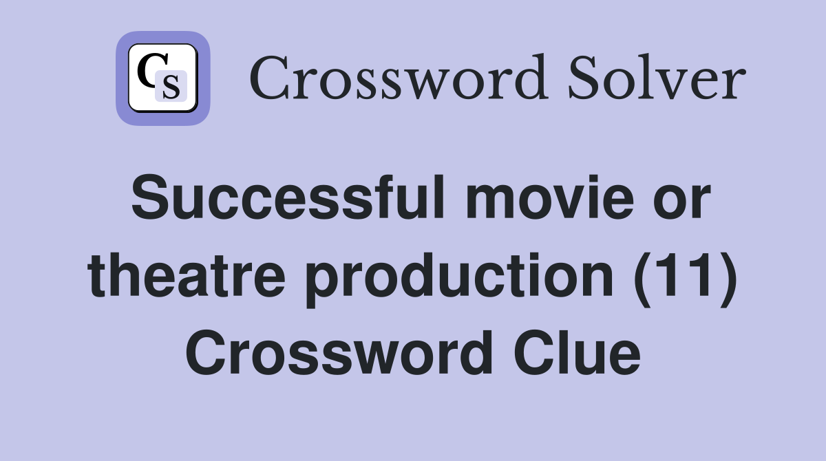 Successful movie or theatre production (11) Crossword Clue