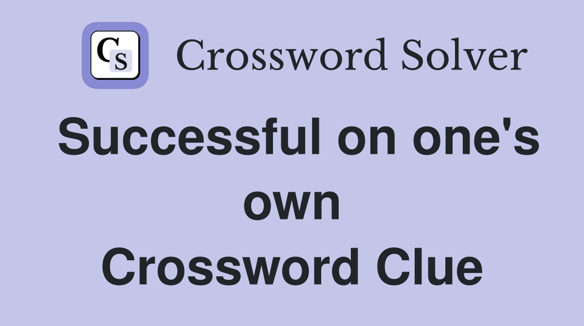Successful on one's own Crossword Clue