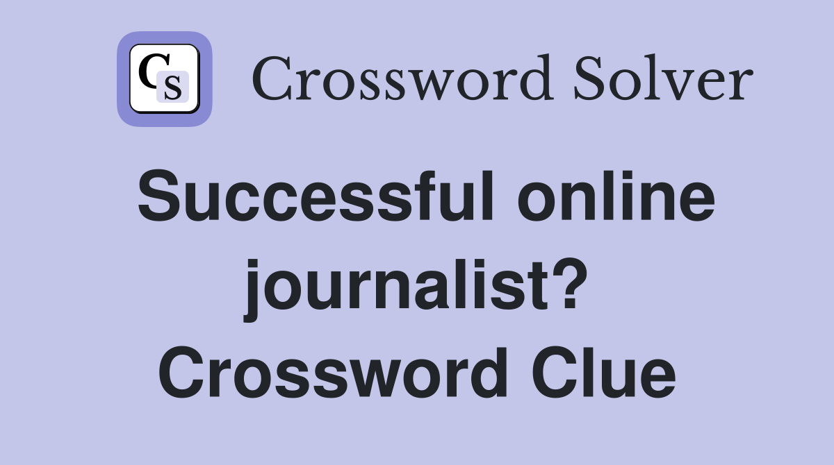 Successful online journalist? Crossword Clue