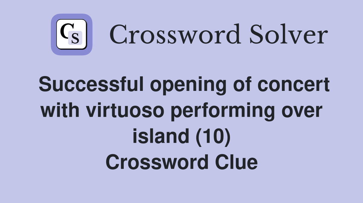 Successful opening of concert with virtuoso performing over island (10) Crossword Clue