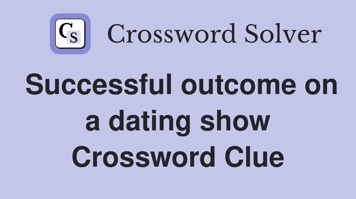 Successful outcome on a dating show Crossword Clue