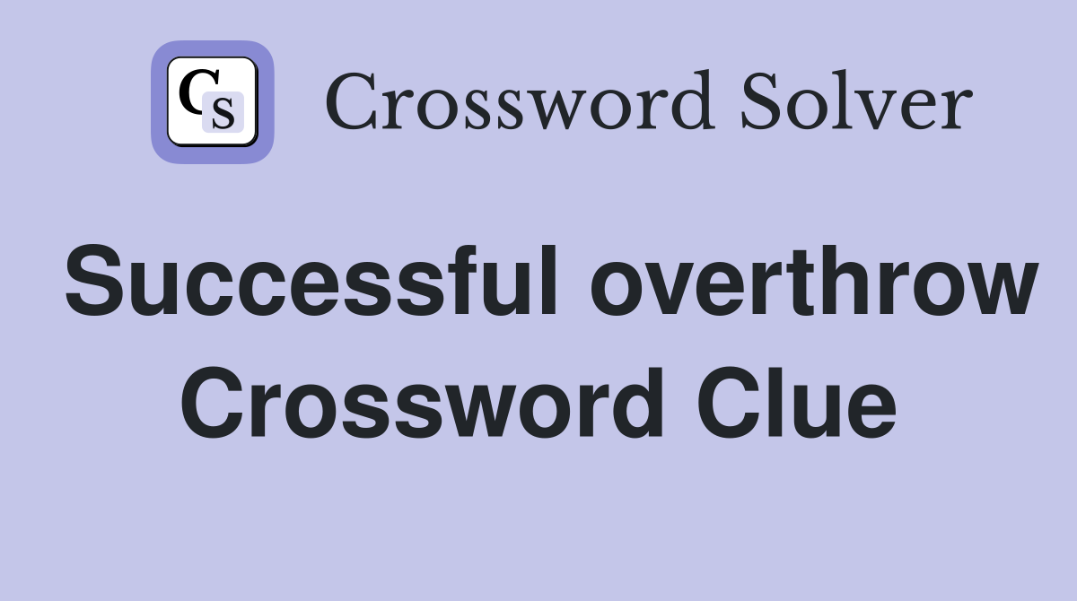Successful overthrow Crossword Clue