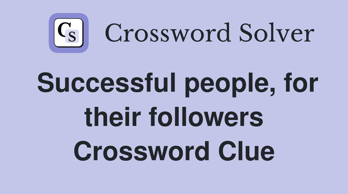 Successful people, for their followers Crossword Clue