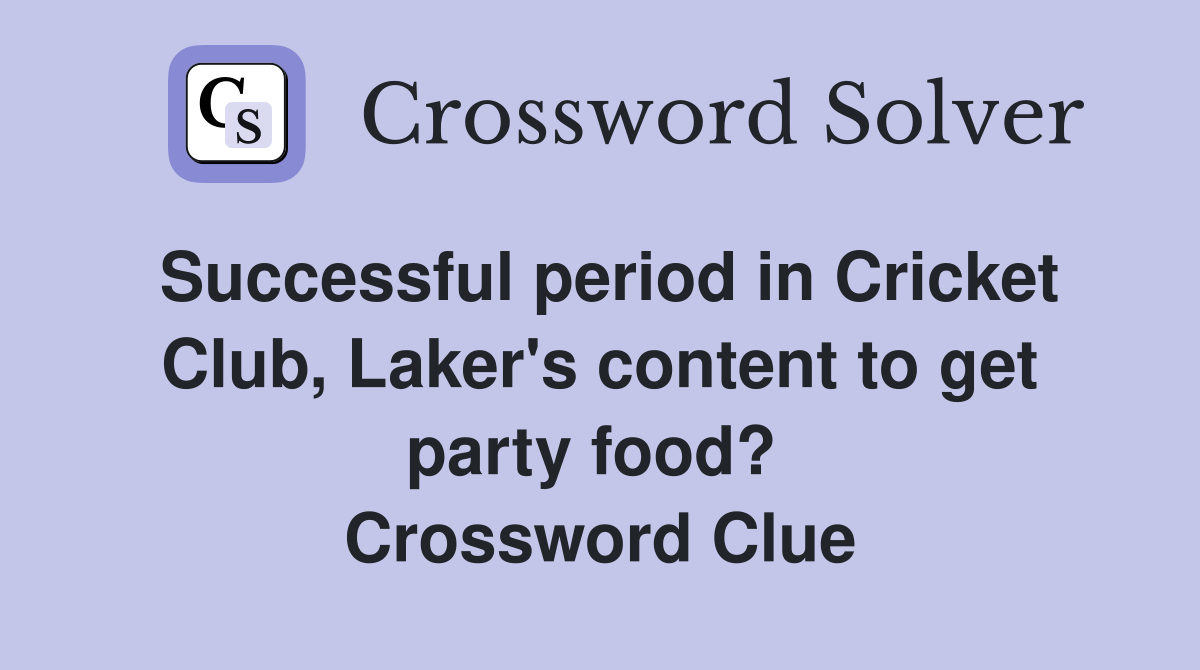Successful period in Cricket Club, Laker's content to get party food?  Crossword Clue