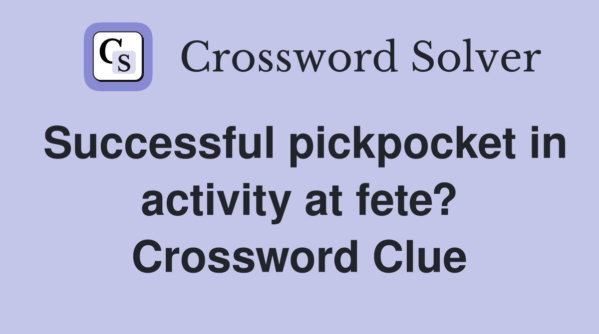 Successful pickpocket in activity at fete? Crossword Clue