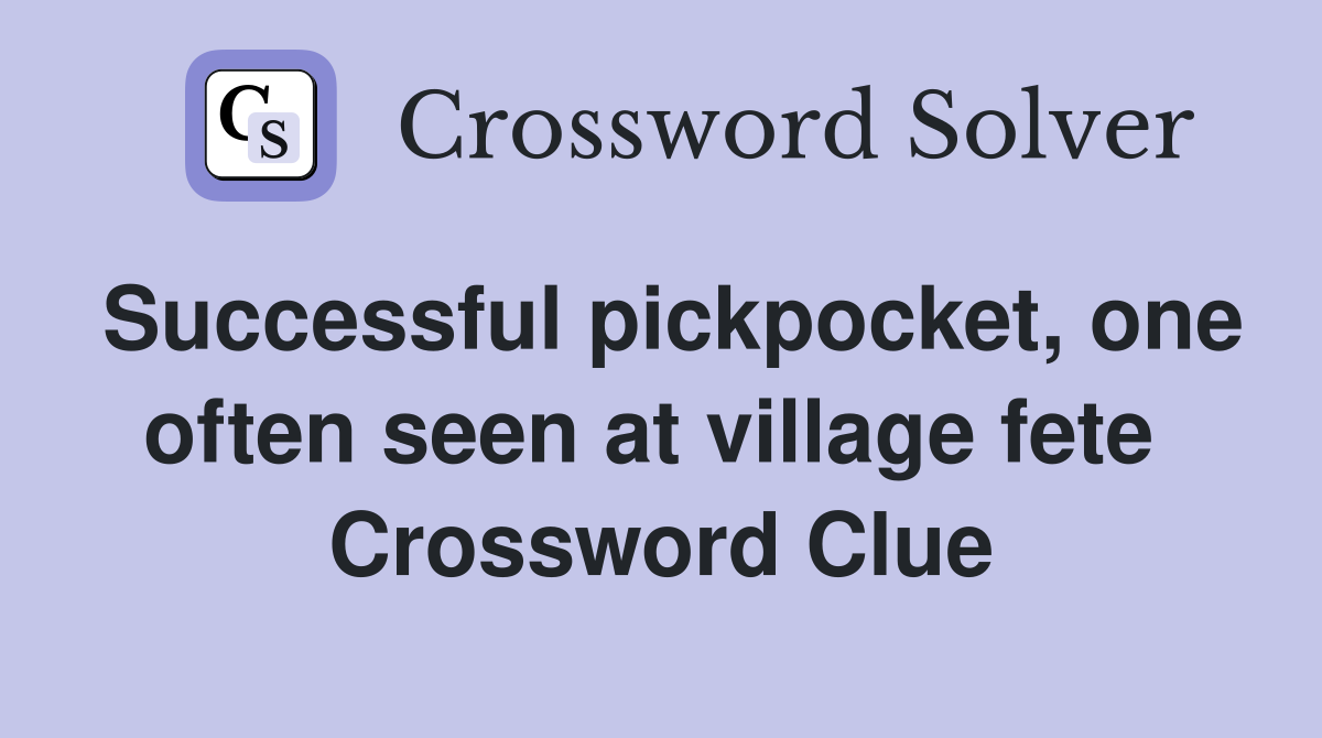 Successful pickpocket, one often seen at village fete  Crossword Clue