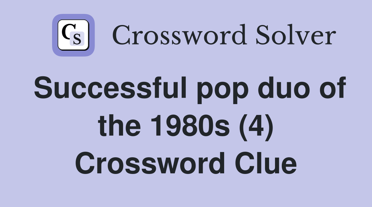 Successful pop duo of the 1980s (4) Crossword Clue