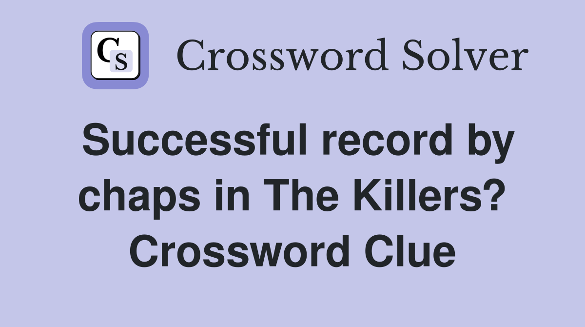 Successful record by chaps in The Killers? Crossword Clue