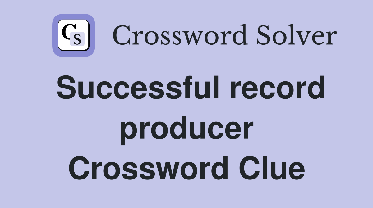 Successful record producer Crossword Clue