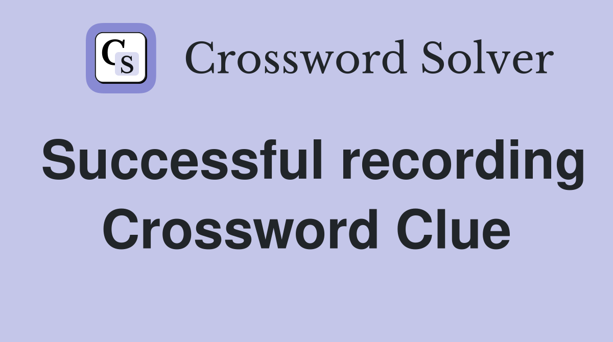 Successful recording Crossword Clue