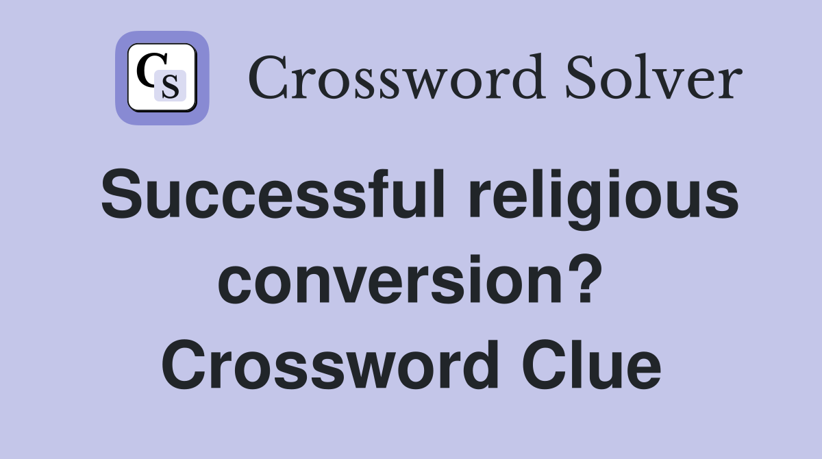 Successful religious conversion? Crossword Clue