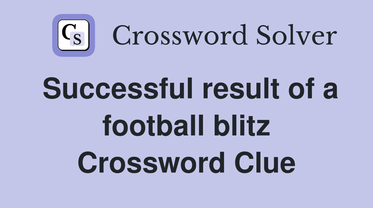 Successful result of a football blitz Crossword Clue