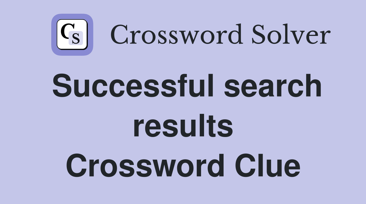 Successful search results Crossword Clue