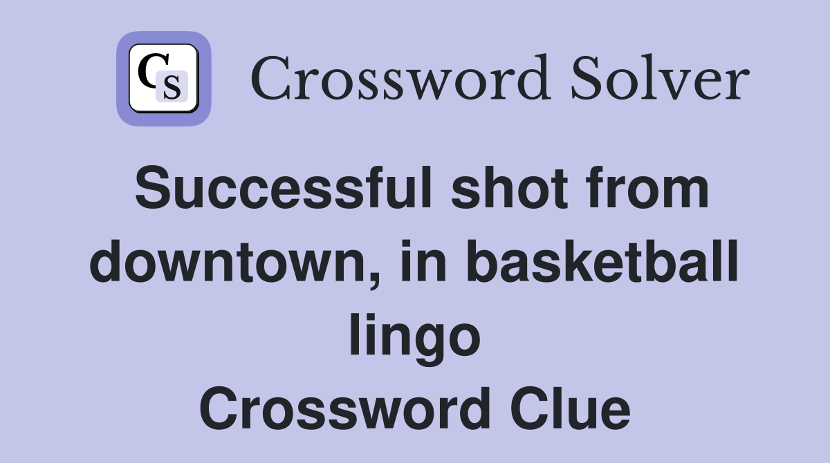 Successful shot from downtown, in basketball lingo Crossword Clue