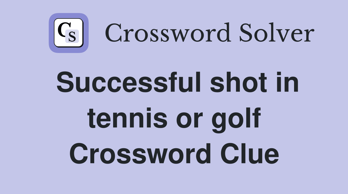 Successful shot in tennis or golf Crossword Clue