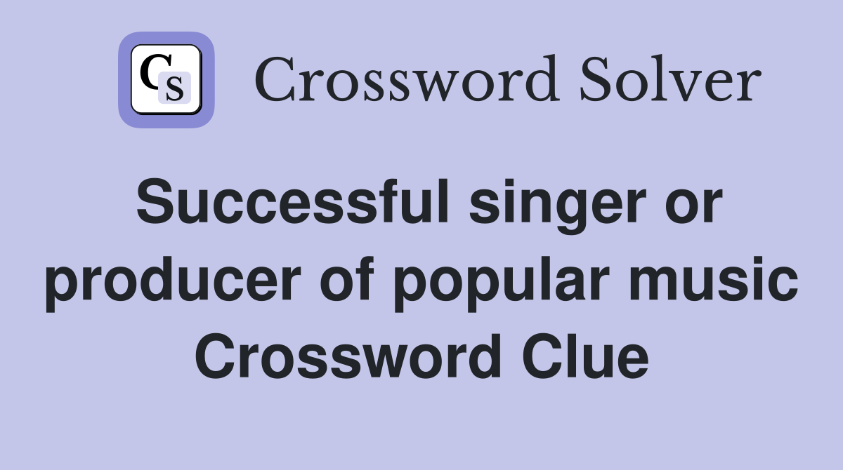 Successful singer or producer of popular music Crossword Clue