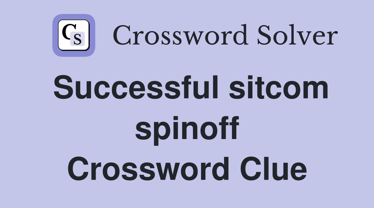 Successful sitcom spinoff Crossword Clue