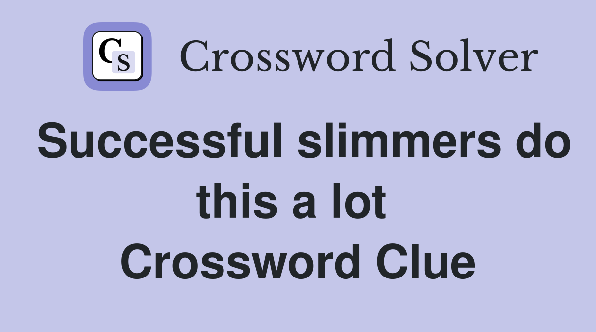 Successful slimmers do this a lot  Crossword Clue