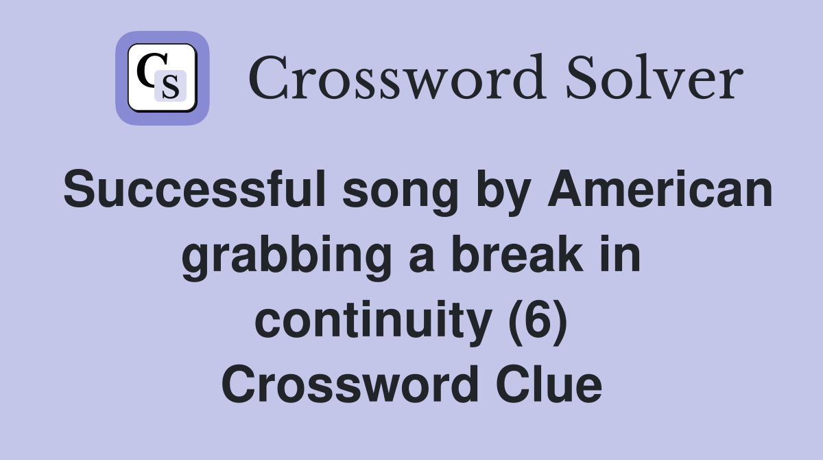 Successful song by American grabbing a break in continuity (6) Crossword Clue