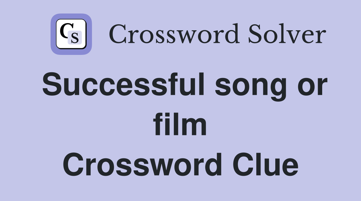 Successful song or film Crossword Clue