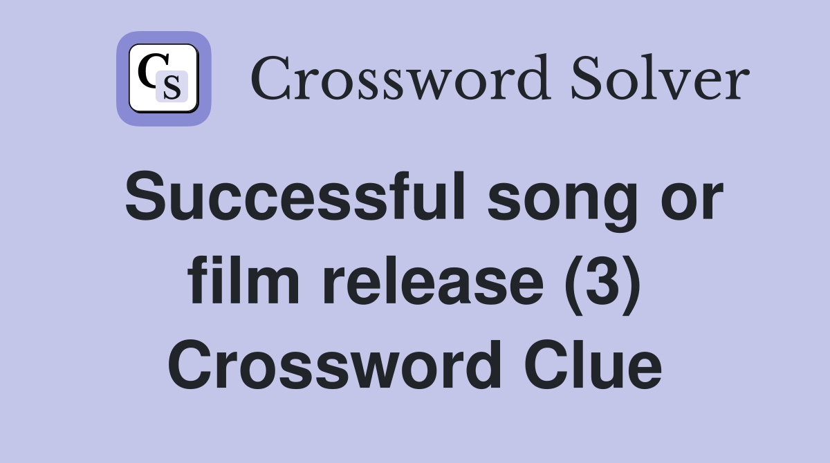 Successful song or film release (3) Crossword Clue